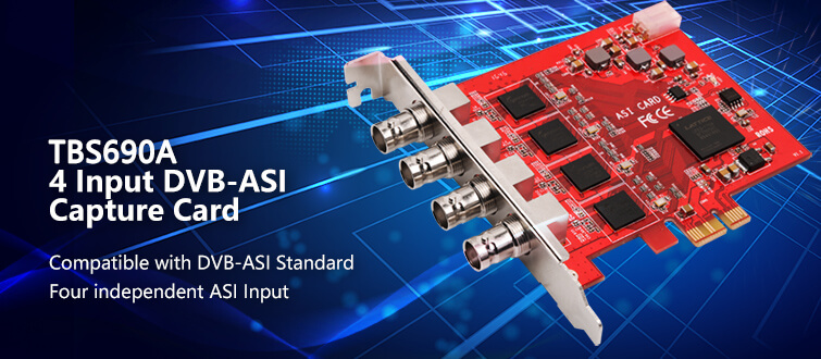 TBS690A 4 Input DVB-ASI Capture Card TBS690A 4 Input DVB-ASI Capture Card
